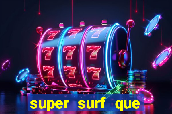 super surf que ganha dinheiro